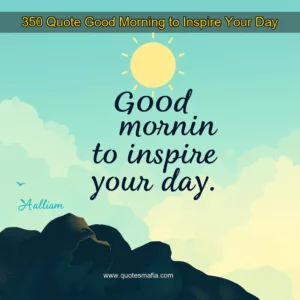 Artistic representation for 350 Quote Good Morning to Inspire Your Day