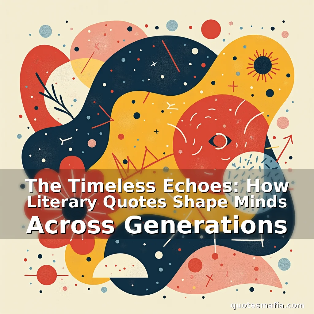 Read more about the article The Timeless Echoes: How Literary Quotes Shape Minds Across Generations