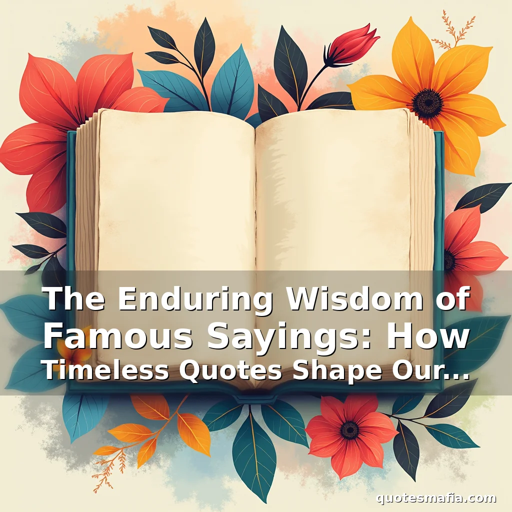 Read more about the article The Enduring Wisdom of Famous Sayings: How Timeless Quotes Shape Our Lives