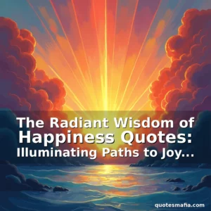 Artistic representation for The Radiant Wisdom of Happiness Quotes: Illuminating Paths to Joy through Timeless Words