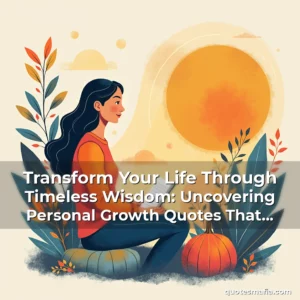 Artistic representation for Transform Your Life Through Timeless Wisdom: Uncovering Personal Growth Quotes That Inspire Change