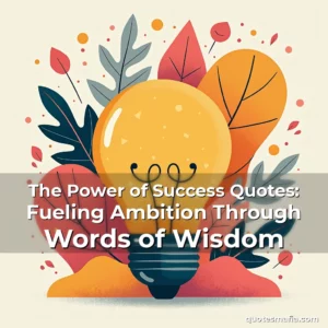 Artistic representation for The Power of Success Quotes: Fueling Ambition Through Words of Wisdom