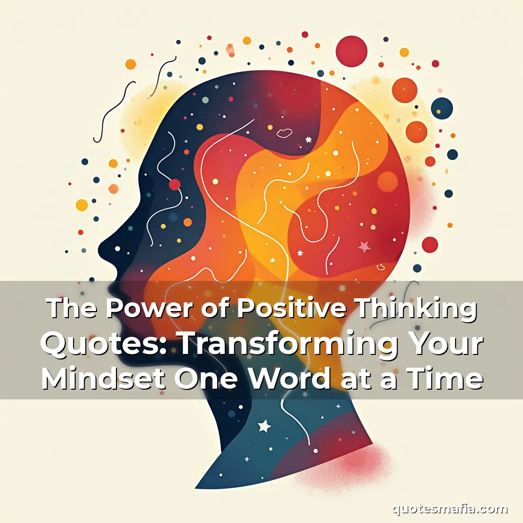 Read more about the article The Power of Positive Thinking Quotes: Transforming Your Mindset One Word at a Time